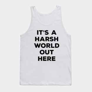 It's a harsh world out there Tank Top